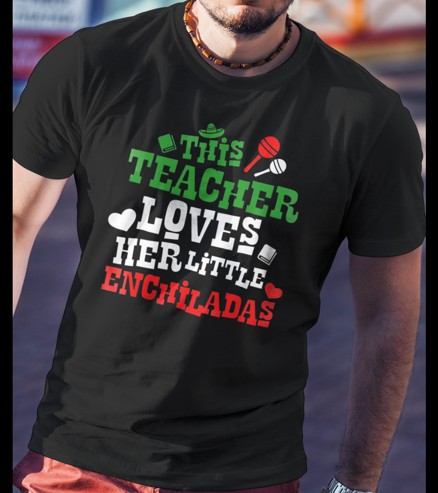 This Teacher Loves Her Little Enchiladas Cinco De Mayo T-Shirt