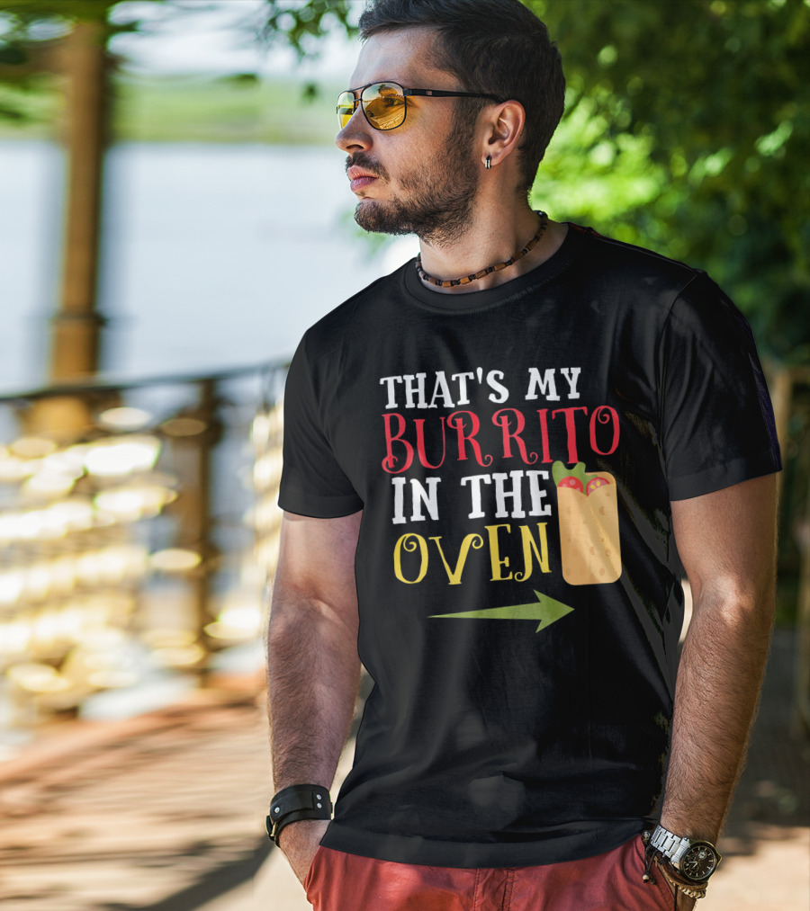 That's My Burrito In The Oven Cinco De Mayo Pregnancy Announcement T-Shirt