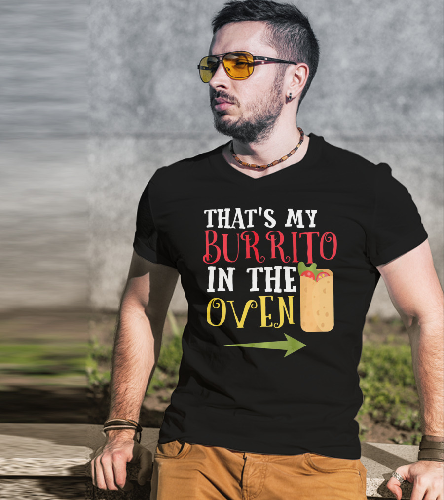 That's My Burrito In The Oven Cinco De Mayo Pregnancy Announcement T-Shirt