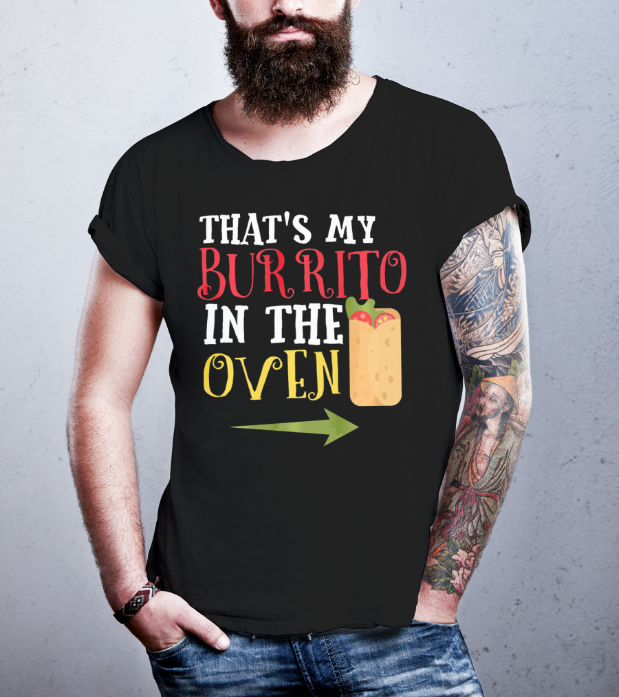 That's My Burrito In The Oven Cinco De Mayo Pregnancy Announcement T-Shirt