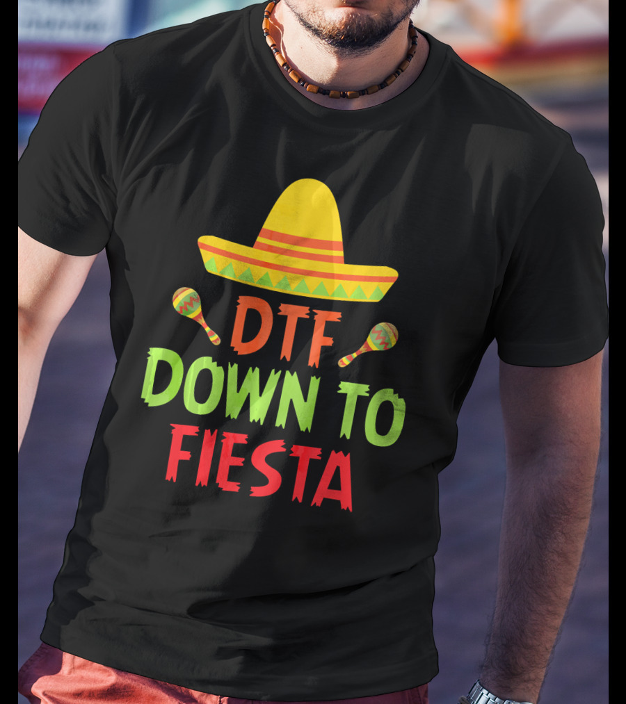 Cinco De Mayo Sombrero Maracas DTF Down To Fiesta T-Shirt