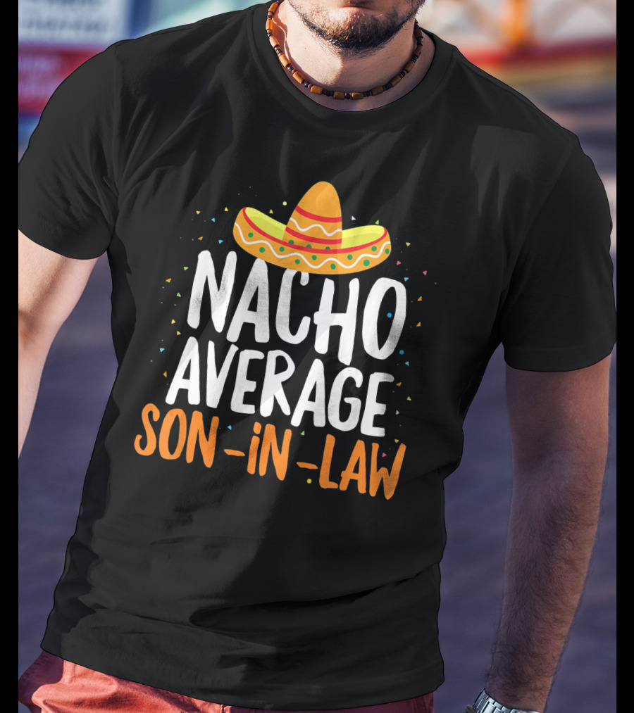 Nacho Average Son In Law Sombrero Cinco De Mayo T-Shirt