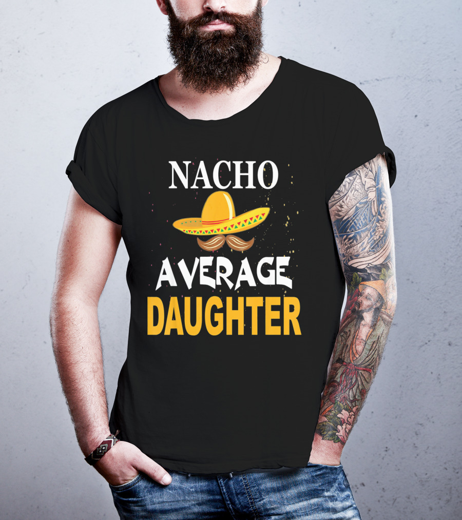 Nacho Average Daughter Cinco De Mayo Sombrero Mustache T-Shirt