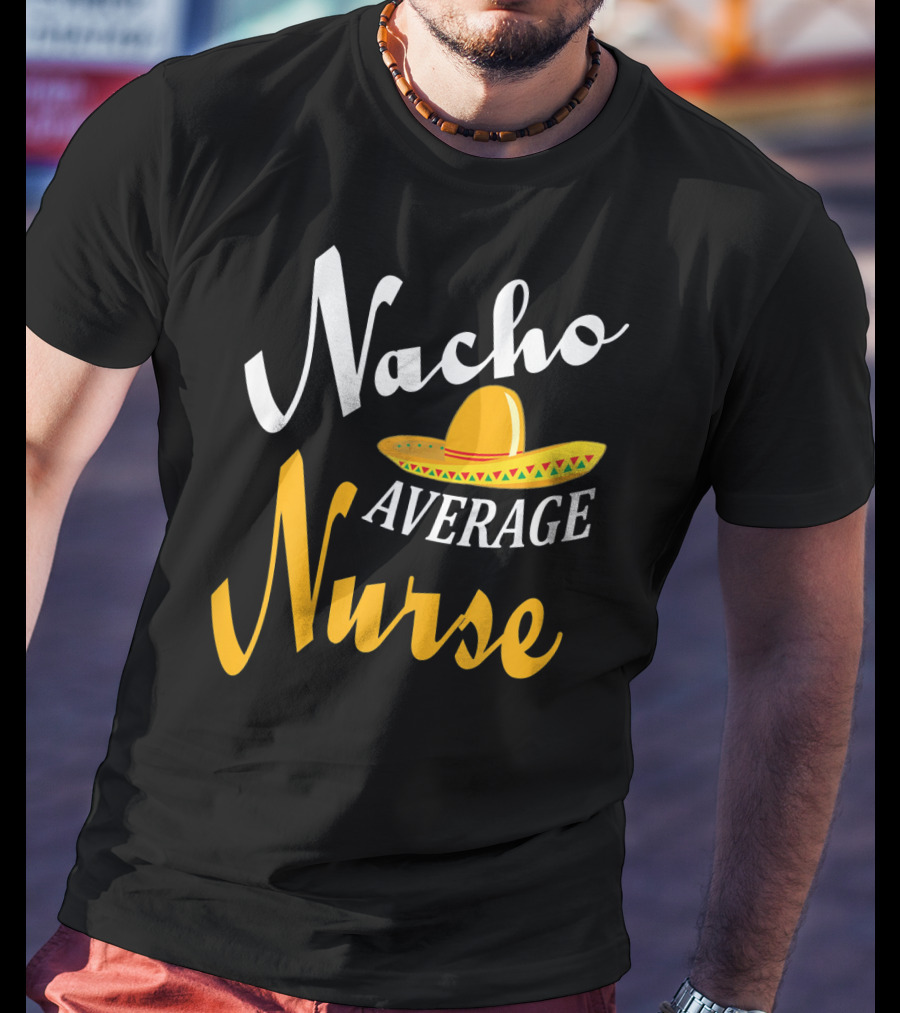 Nacho Average Nurse Sombrero Cinco T-Shirt