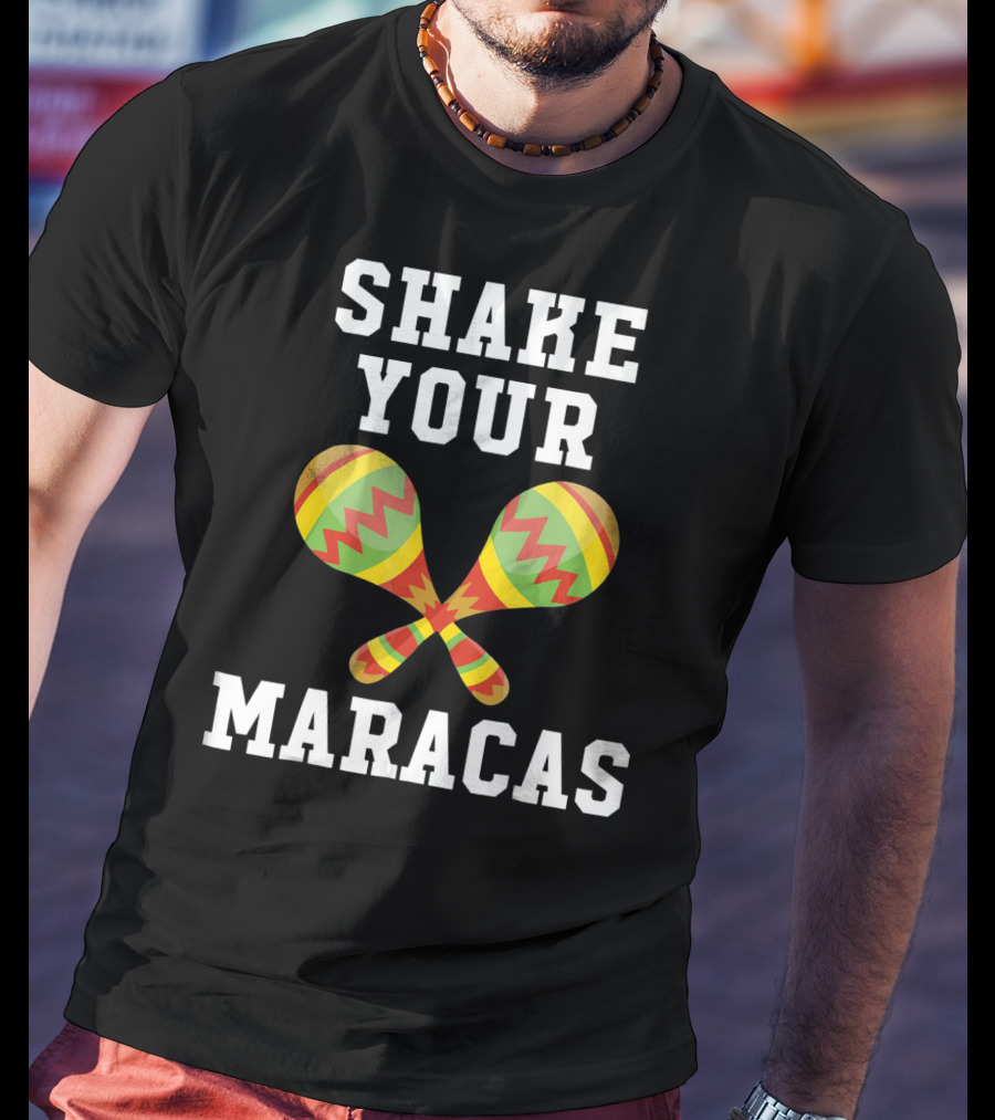 Shake Your Maracas Cinco De Mayo T-Shirt