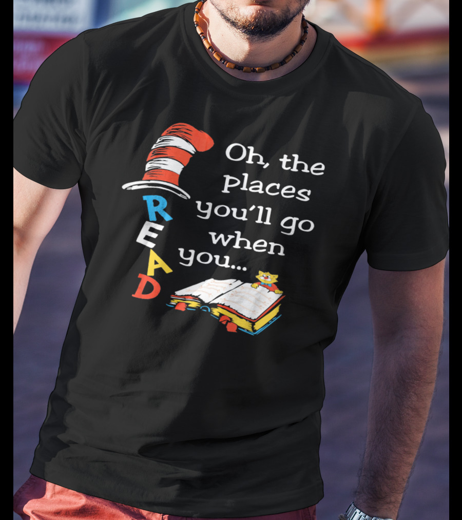 Oh, The Places You'll Go When You Read T-Shirt