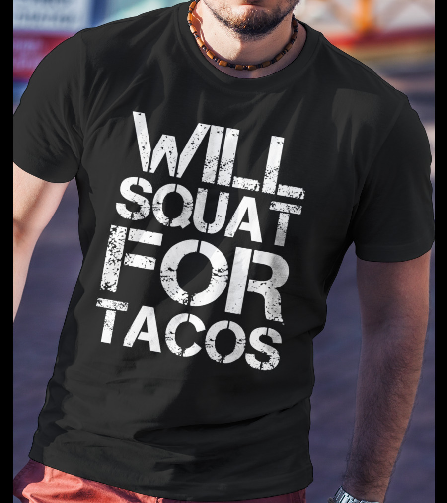 Cinco De Mayo Will Squat For Tacos Fitness Motivation T-Shirt