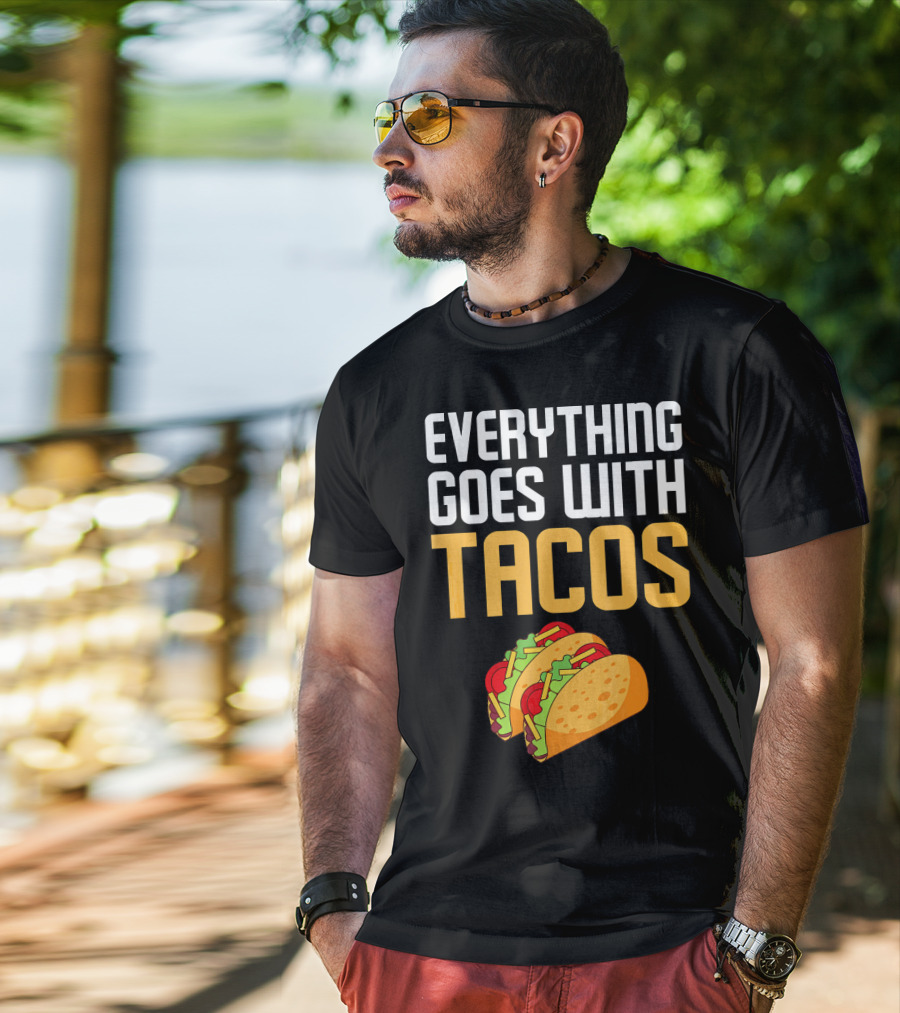 Everything Goes With Tacos Taco Lover T-Shirt