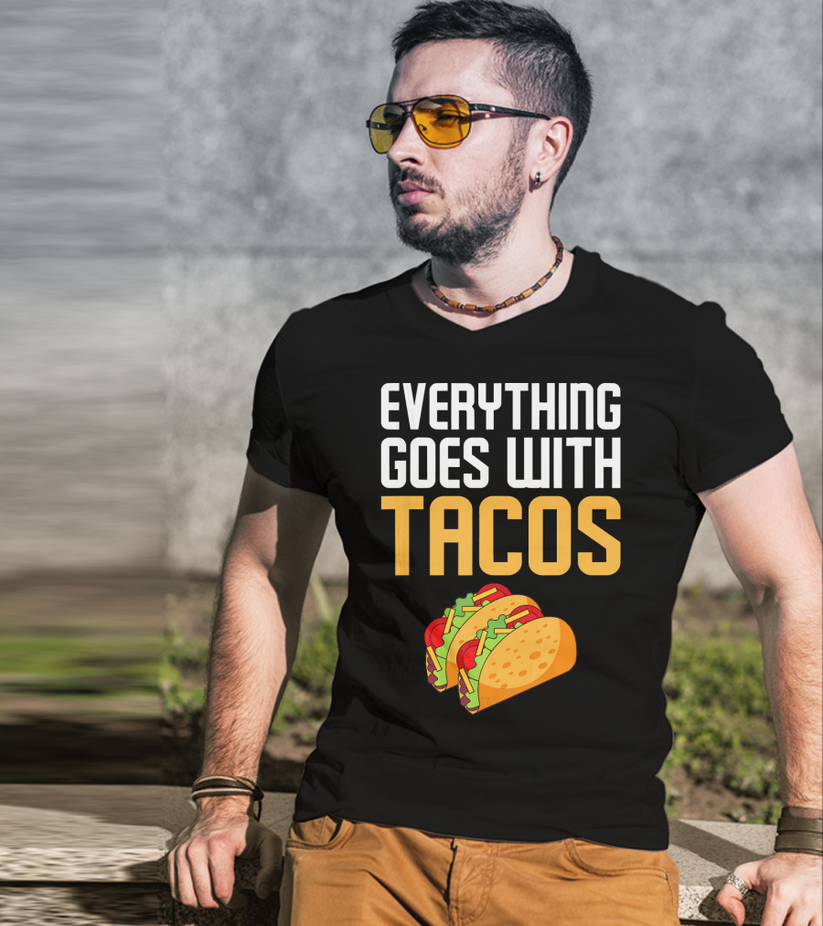 Everything Goes With Tacos Taco Lover T-Shirt