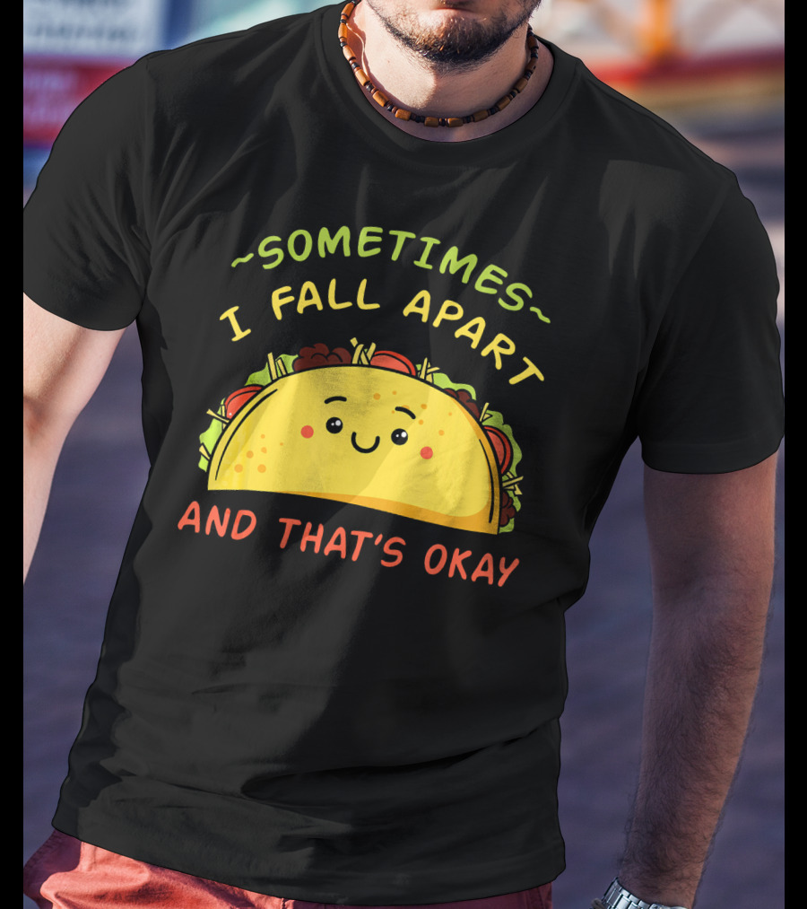 Sometimes I Fall Apart And That's Okay Taco Mexica T-Shirt