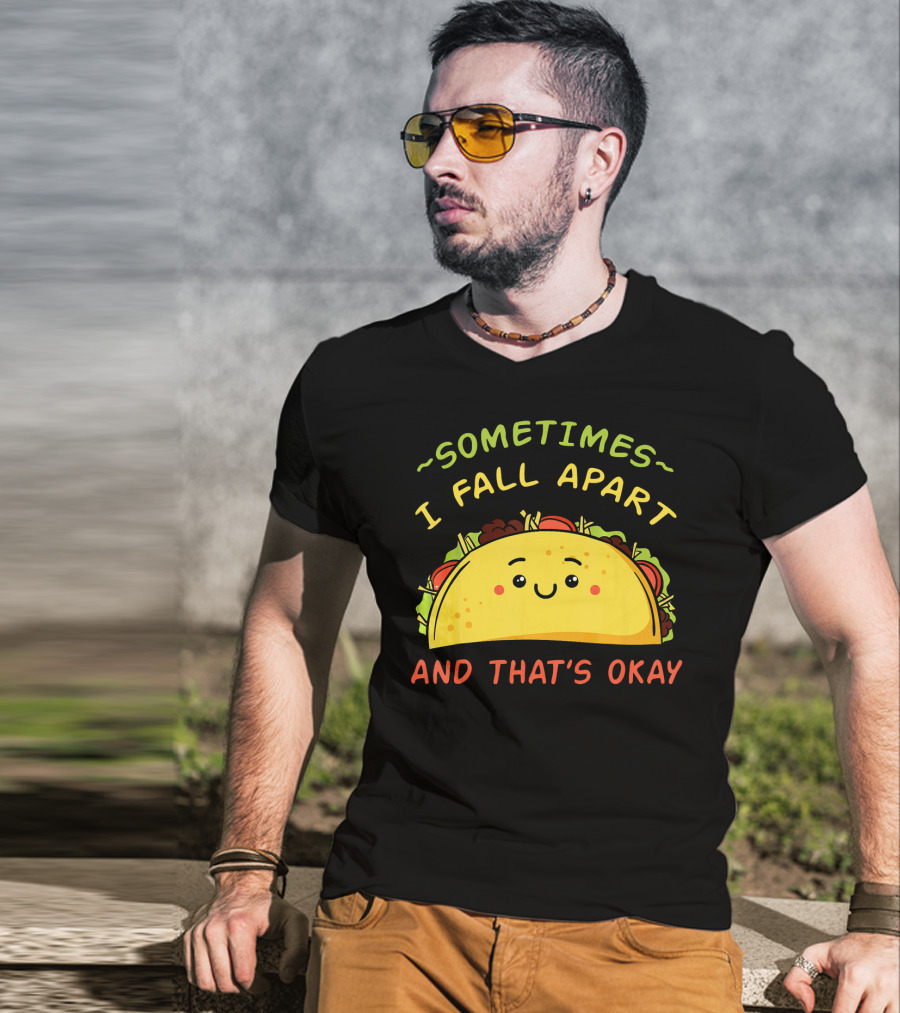 Sometimes I Fall Apart And That's Okay Taco Mexica T-Shirt