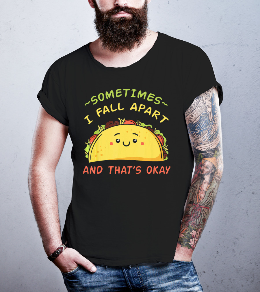 Sometimes I Fall Apart And That's Okay Taco Mexica T-Shirt