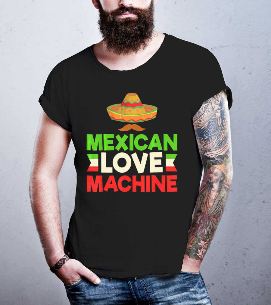 Mexican Love Machine Sombrero And Mustache T-Shirt