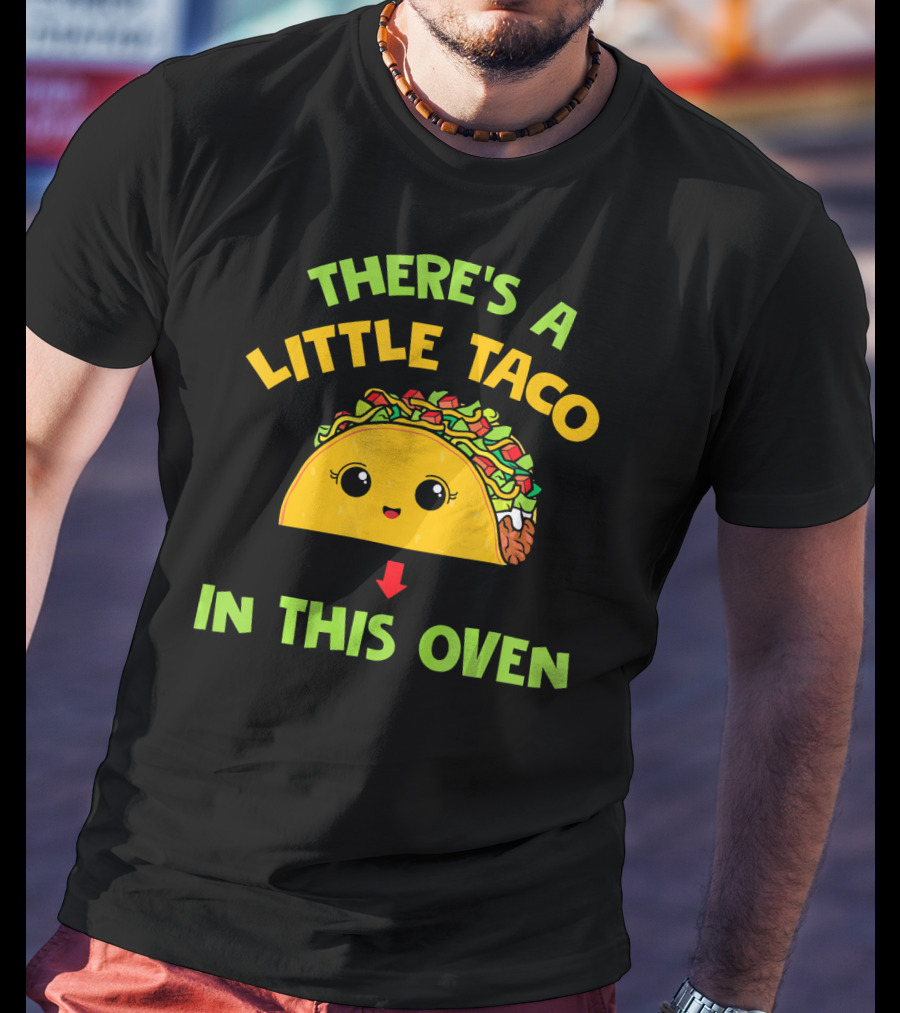 There's A Little Taco In This Oven T-Shirt