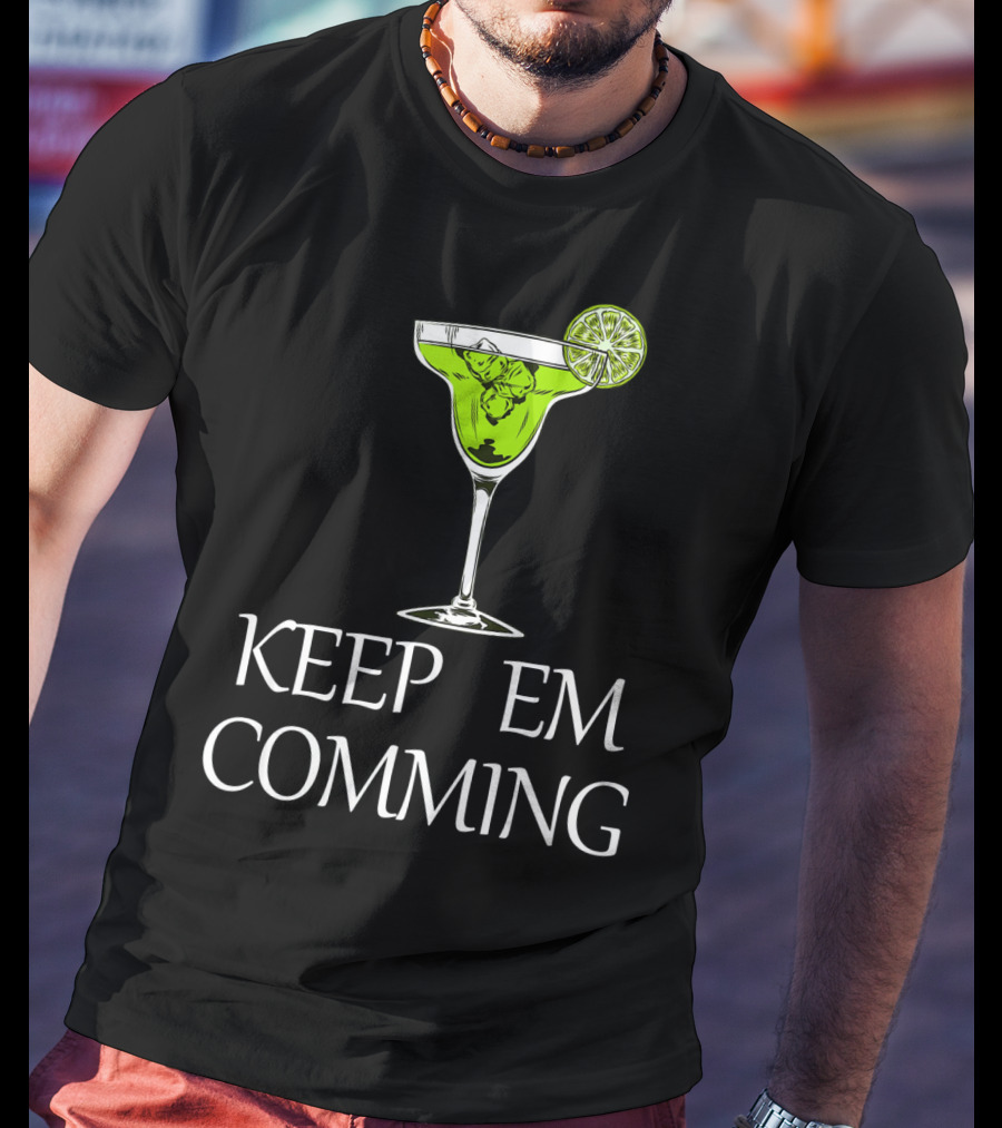 Keep Em Coming Margarita Glass Lime T-Shirt
