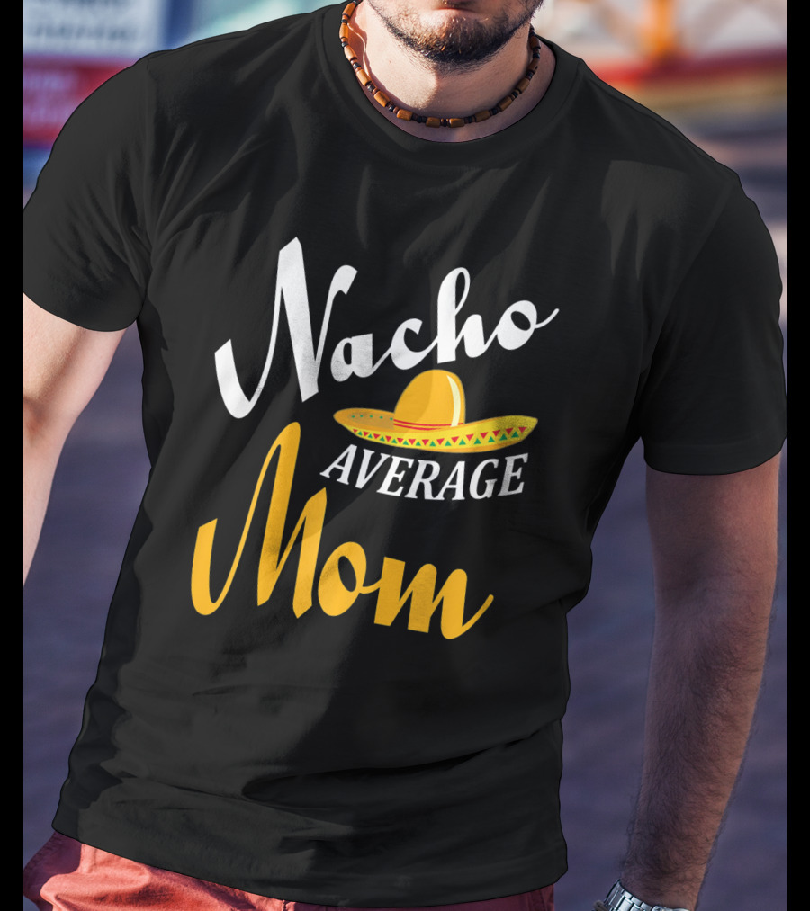 Nacho Average Mom Sombrero Cinco T-Shirt