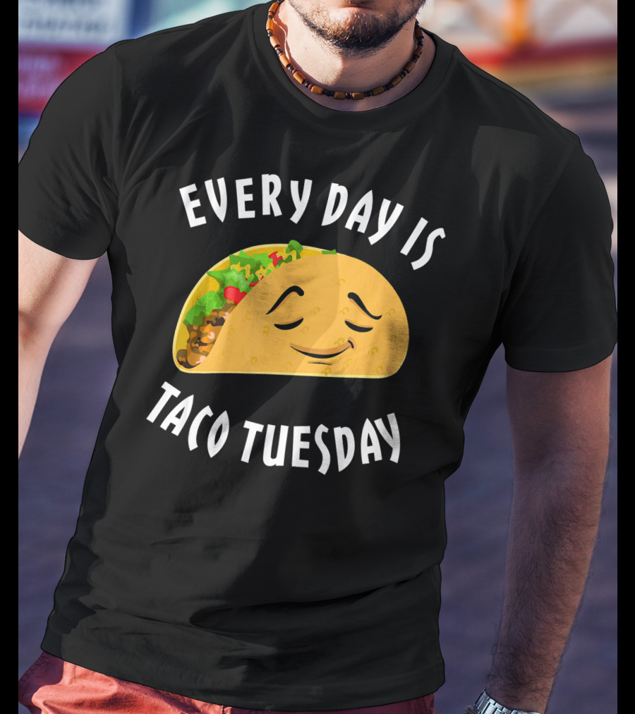 Every Day Is Taco Tuesday Taco With Happy Face T-Shirt
