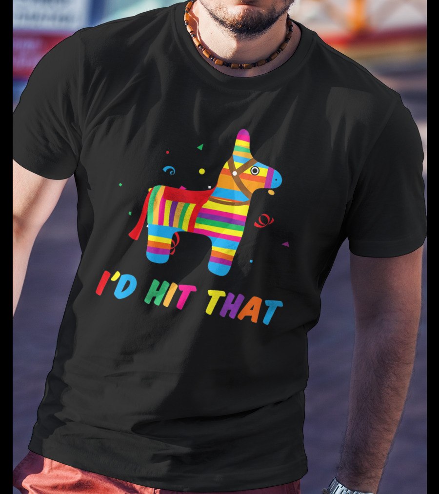I'D Hit That Colorful Pinata T-Shirt
