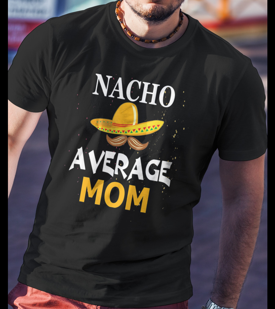 Nacho Average Mom Sombrero Cinco De Mayo T-Shirt