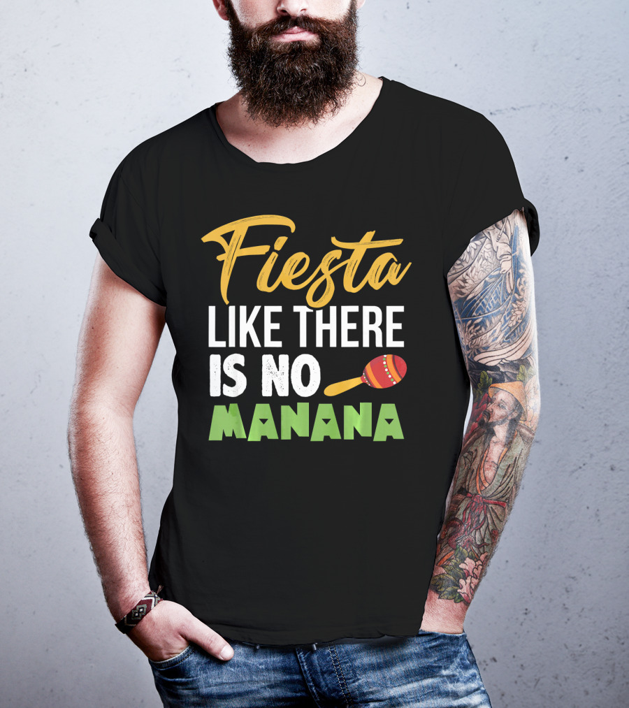 Fiesta Like There Is No Manana Maraca Cinco De Mayo T-Shirt