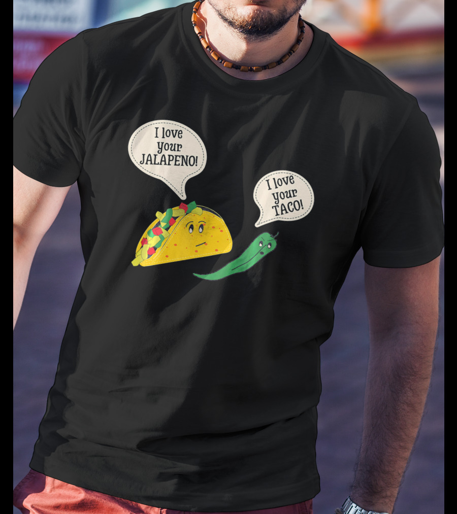 I Love Your Taco I Love Your Jalapeno Cinc Playful Taco And Jalapeno Exchange T-Shirt