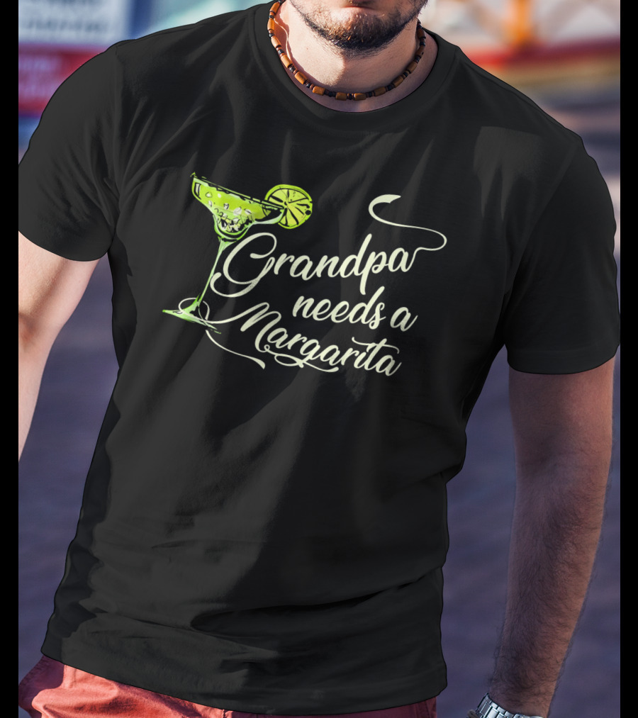 Grandpa Needs A Margarita Cinco De Mayo Festive Drink T-Shirt