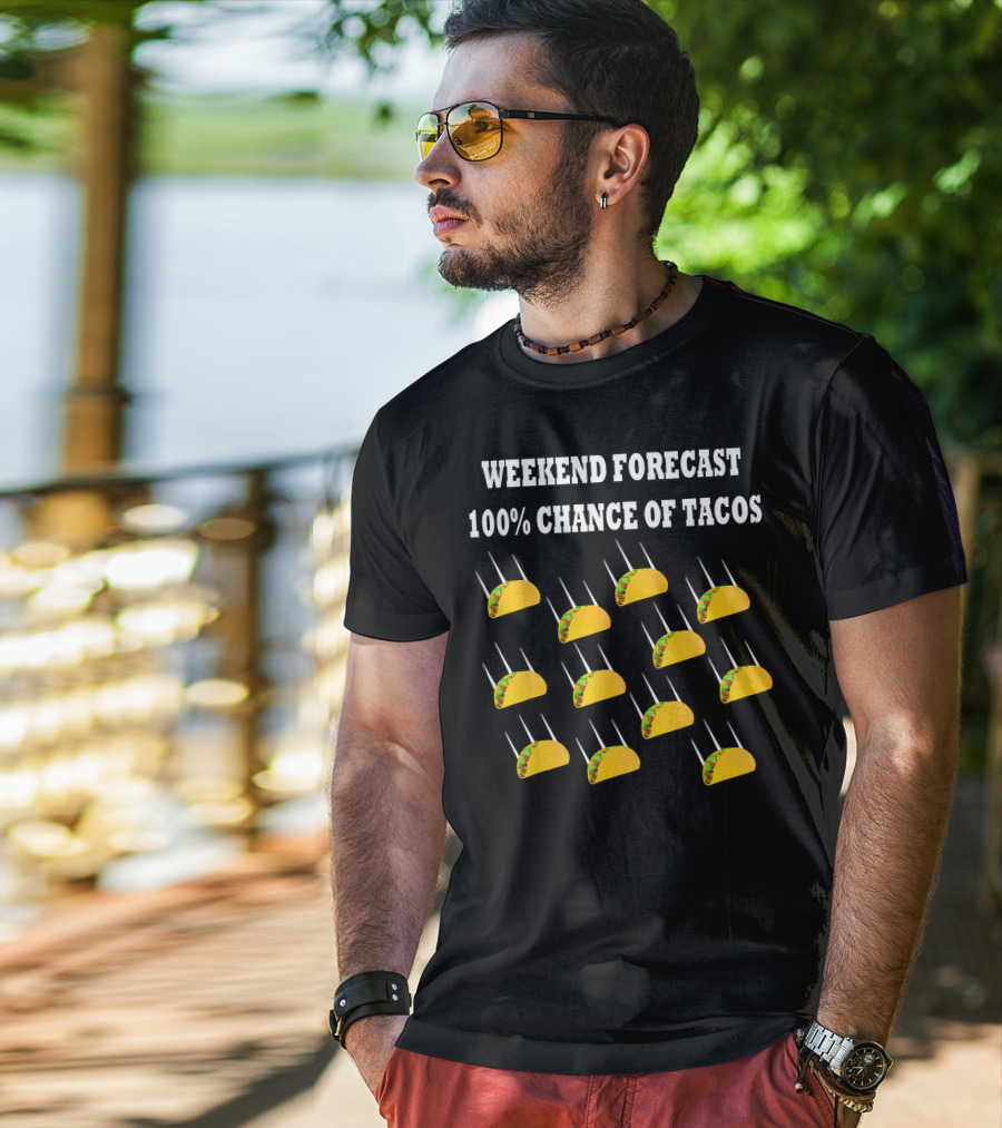 Weekend Forecast 100% Chance Of Tacos T-Shirt