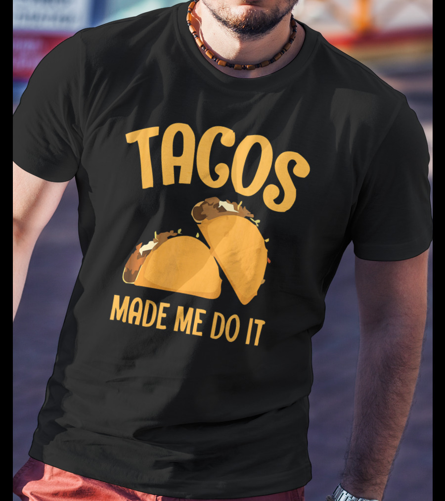 Tacos Made Me Do It Funny Cinco De Mayo T-Shirt