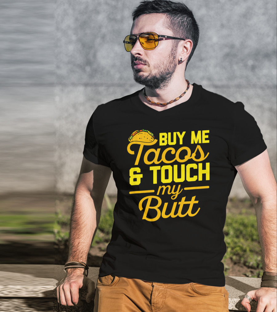 Buy Me Tacos And Touch My Butt T-Shirt