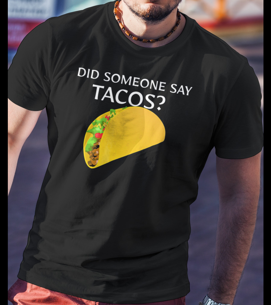 Did Someone Say Tacos Cinco De Mayo Mexican T-Shirt