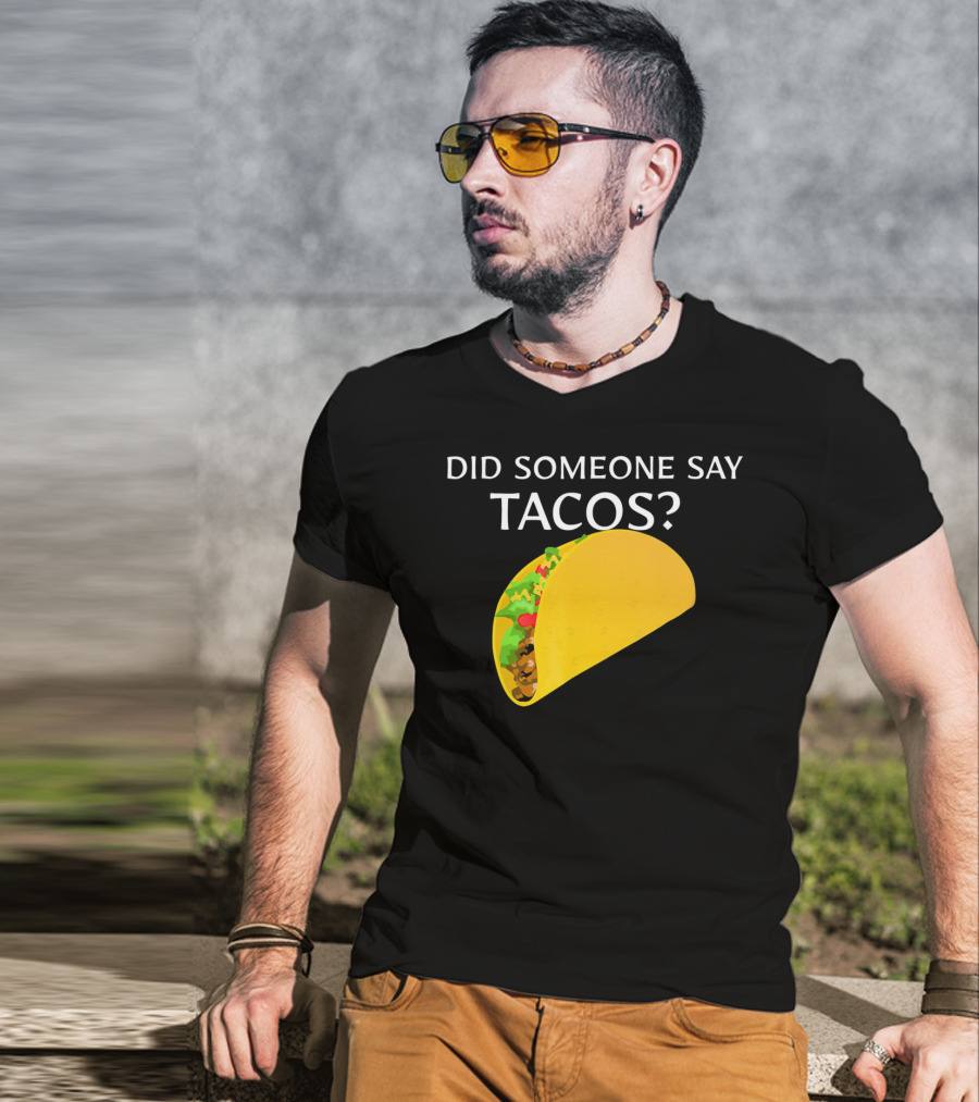 Did Someone Say Tacos Cinco De Mayo Mexican T-Shirt