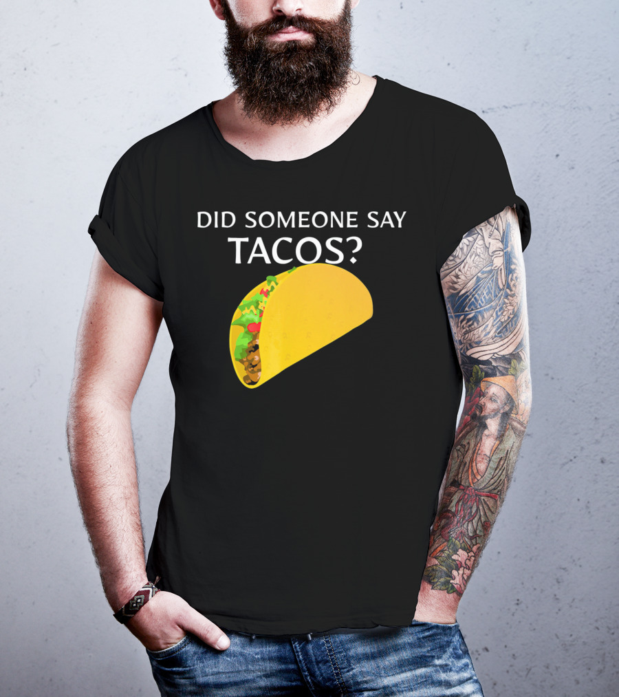 Did Someone Say Tacos Cinco De Mayo Mexican T-Shirt