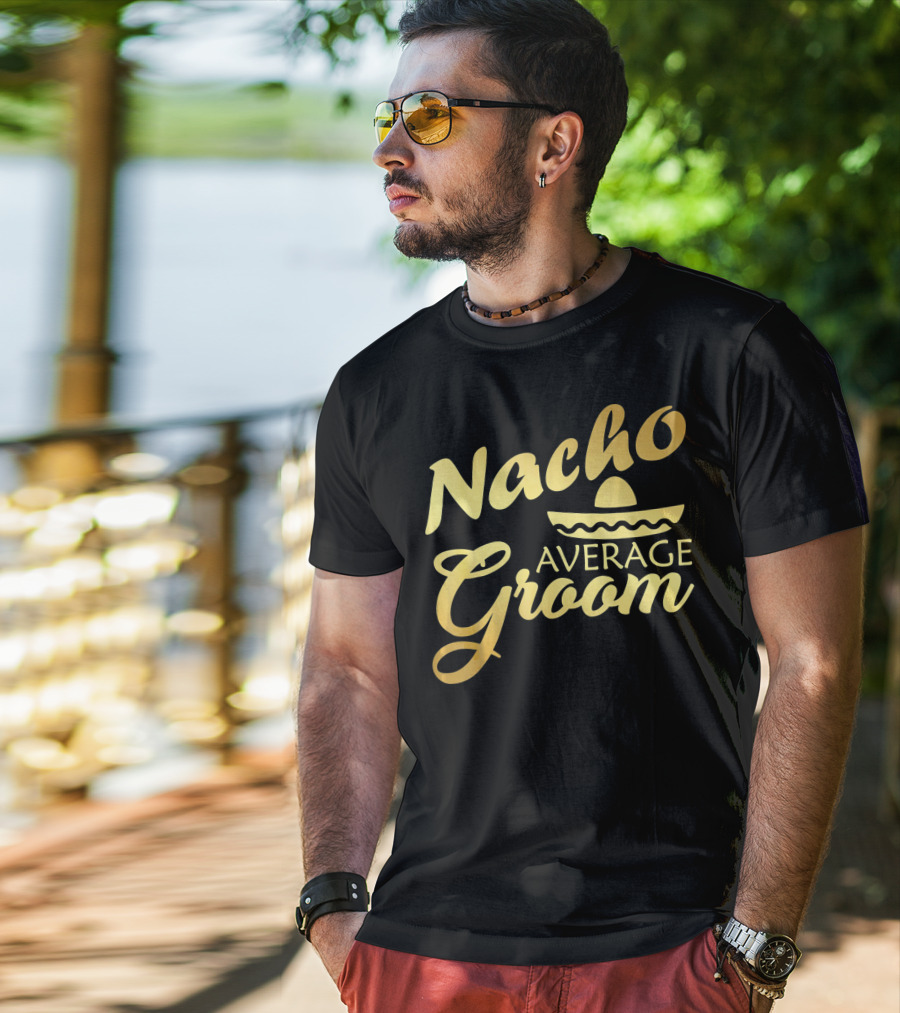 Nacho Average Groom Sombrero Accent Cinco De May T-Shirt