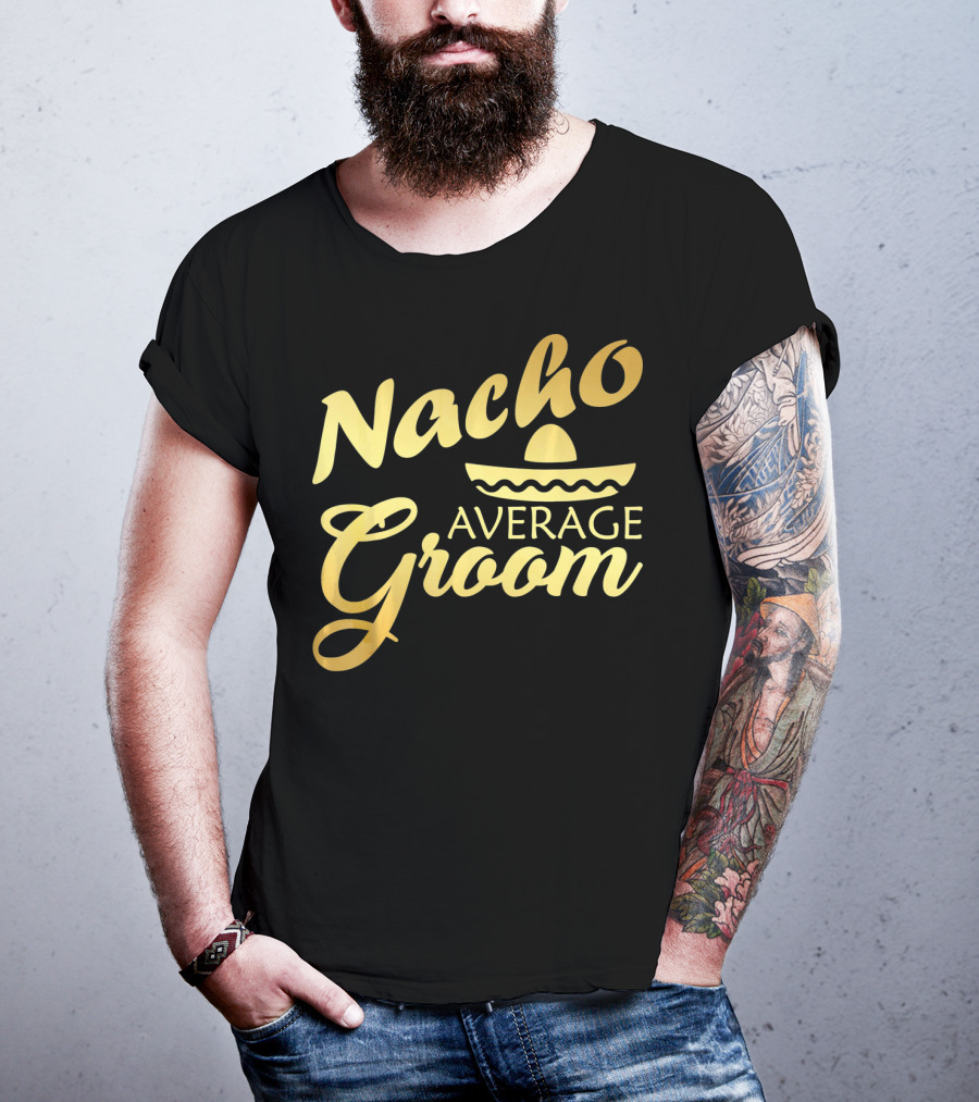 Nacho Average Groom Sombrero Accent Cinco De May T-Shirt