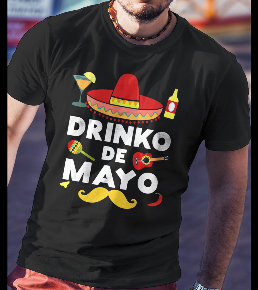 Drinko De Mayo Funny Cinco De Mayo Sombrero Maracas Guitar Mustache Fiesta T-Shirt