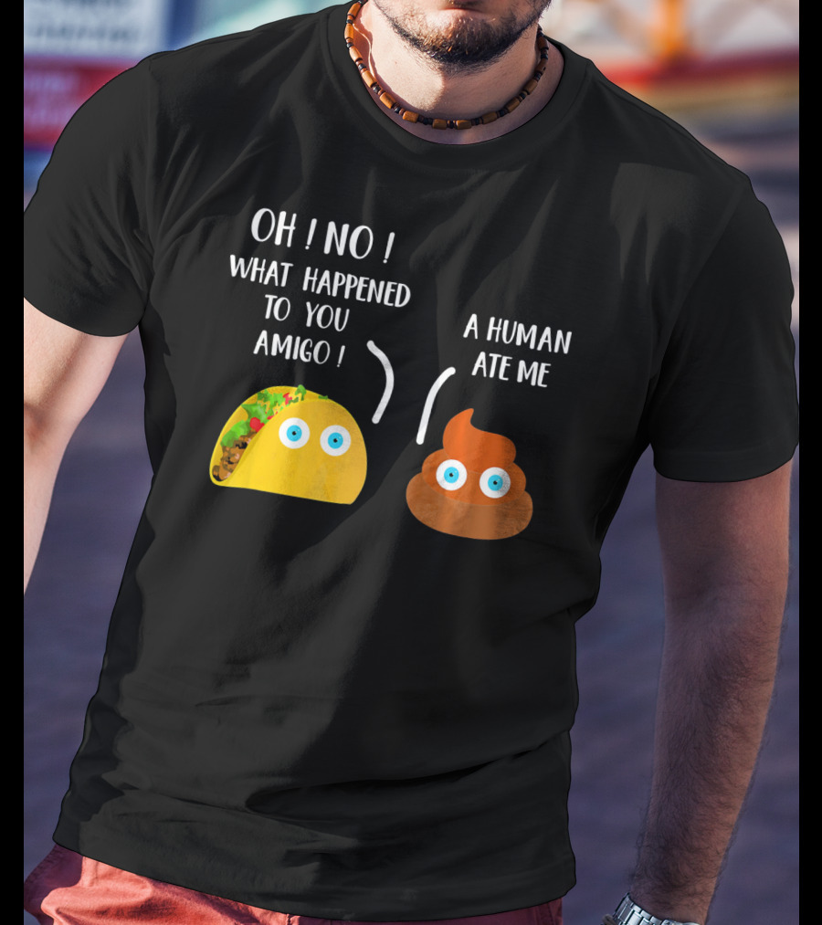 Cinco De Mayo Funny Taco Tuesday Oh No What Happened To You Amigo A Human Ate Me T-Shirt