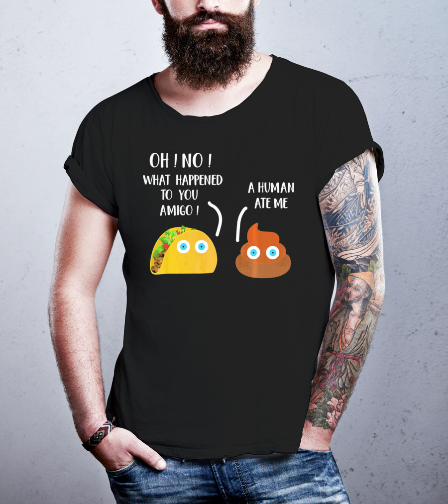 Cinco De Mayo Funny Taco Tuesday Oh No What Happened To You Amigo A Human Ate Me T-Shirt