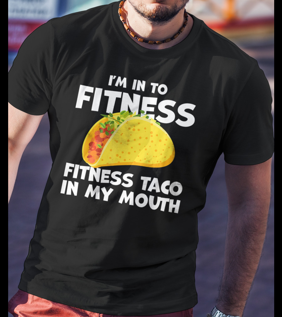 I'm In To Fitness Taco In My Mouth Gym Cool Cinc T-Shirt