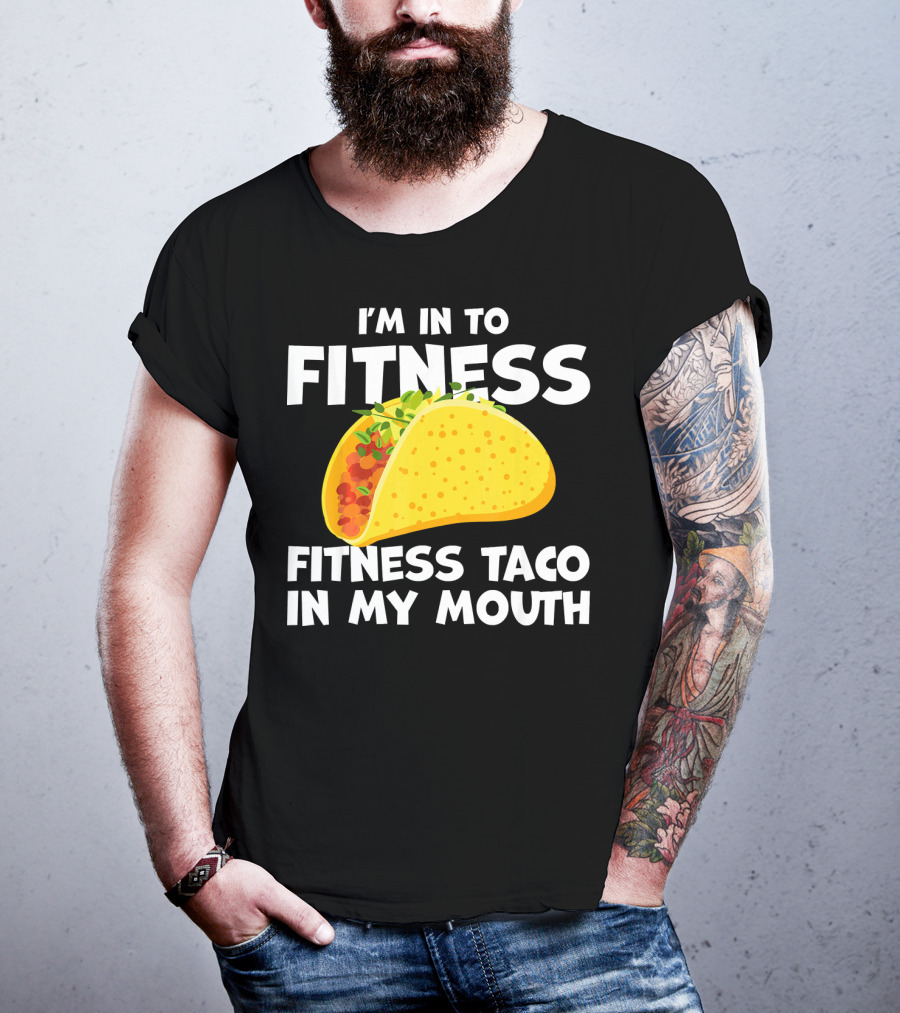I'm In To Fitness Taco In My Mouth Gym Cool Cinc T-Shirt