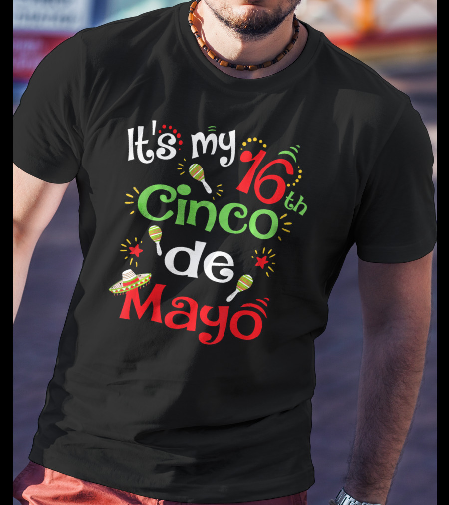 It's My 16th Cinco De Mayo Birthday Celebration With Maracas And Sombrero T-Shirt