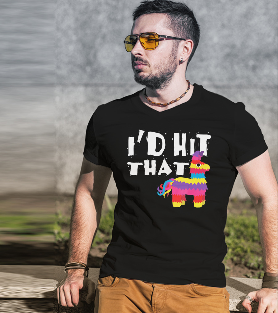 I’d Hit That Colorful Funny Piñata Cinco De Mayo T-Shirt