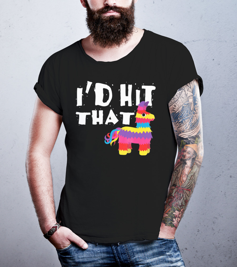 I’d Hit That Colorful Funny Piñata Cinco De Mayo T-Shirt