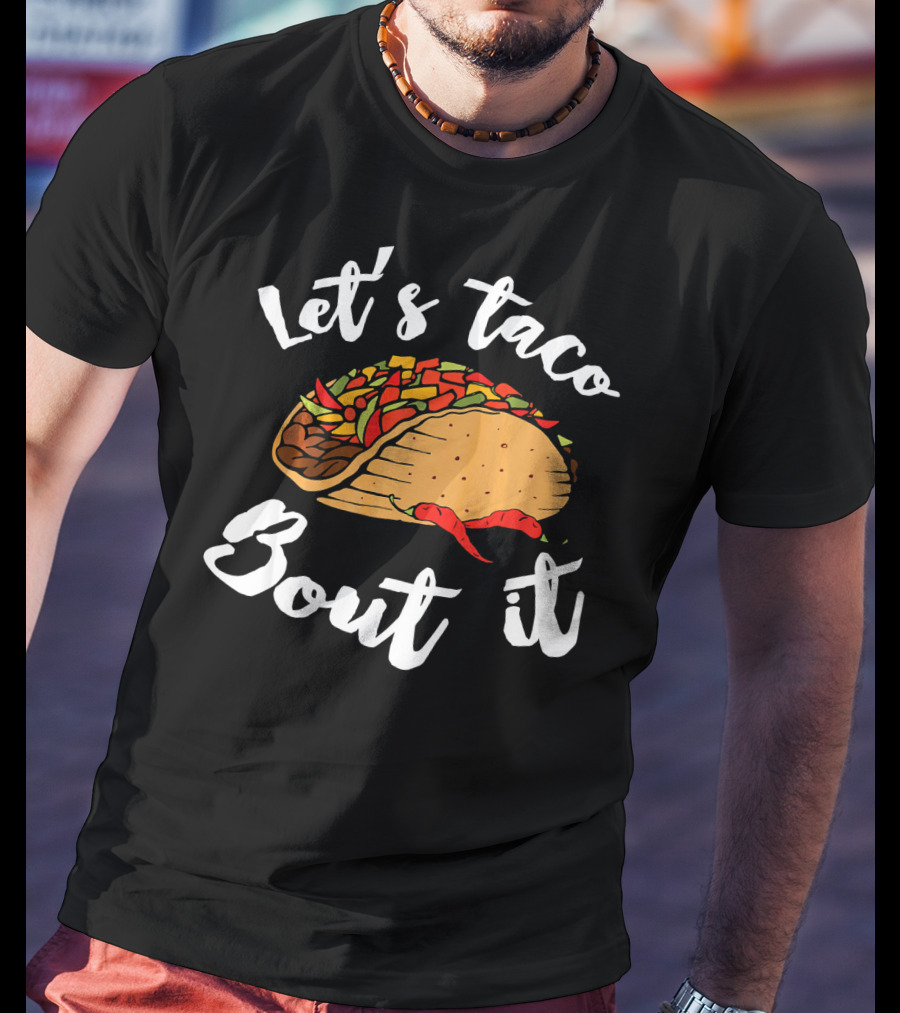 Let's Taco Bout It Funny Cinco De Mayo T-Shirt