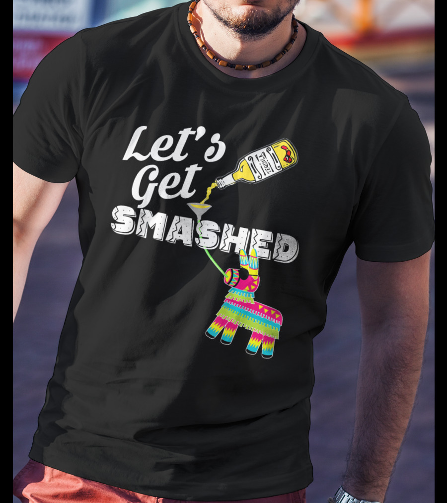 Let's Get Smashed Cinco De Mayo Piñata Bottle Party T-Shirt