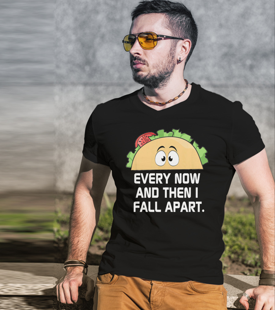 Every Now And Then I Fall Apart Taco Tuesday Funny Cinco De T-Shirt