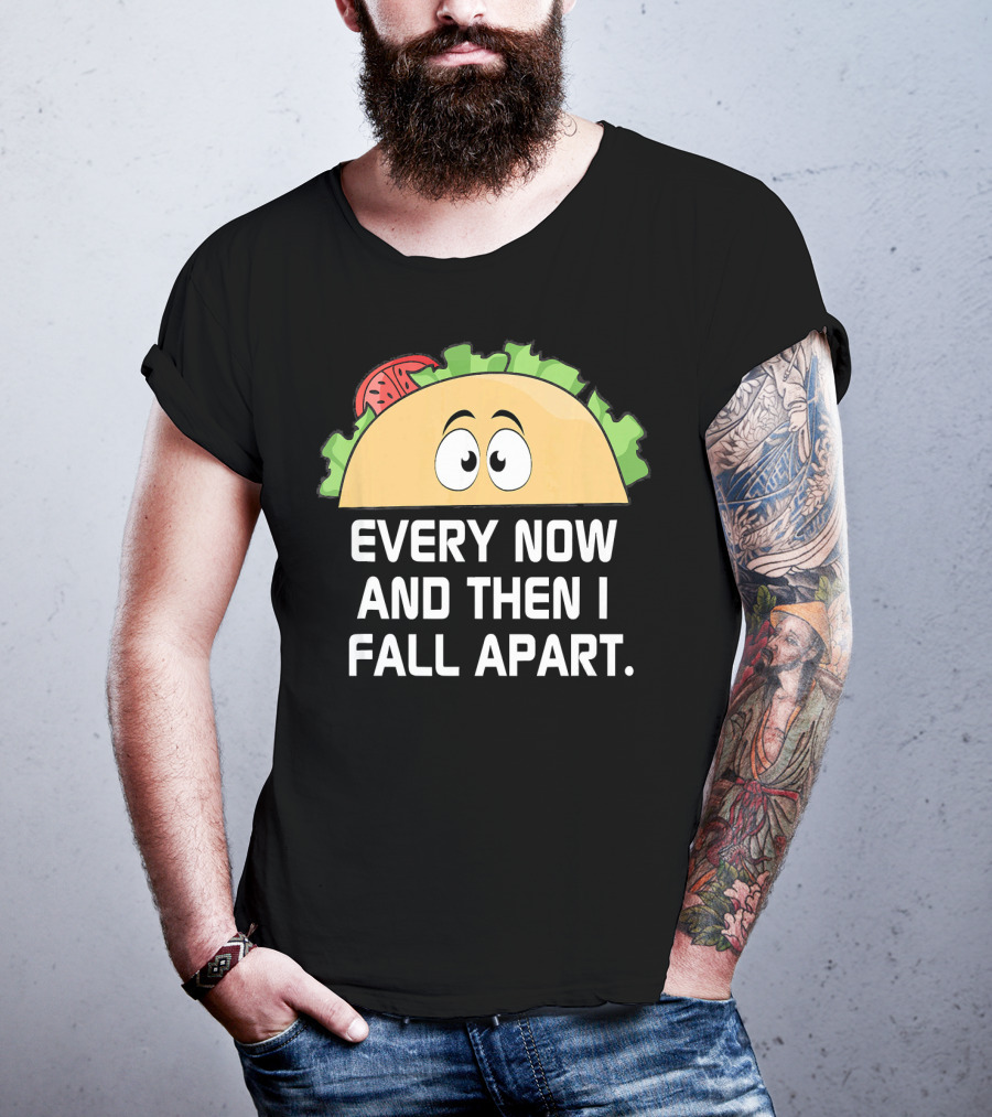 Every Now And Then I Fall Apart Taco Tuesday Funny Cinco De T-Shirt