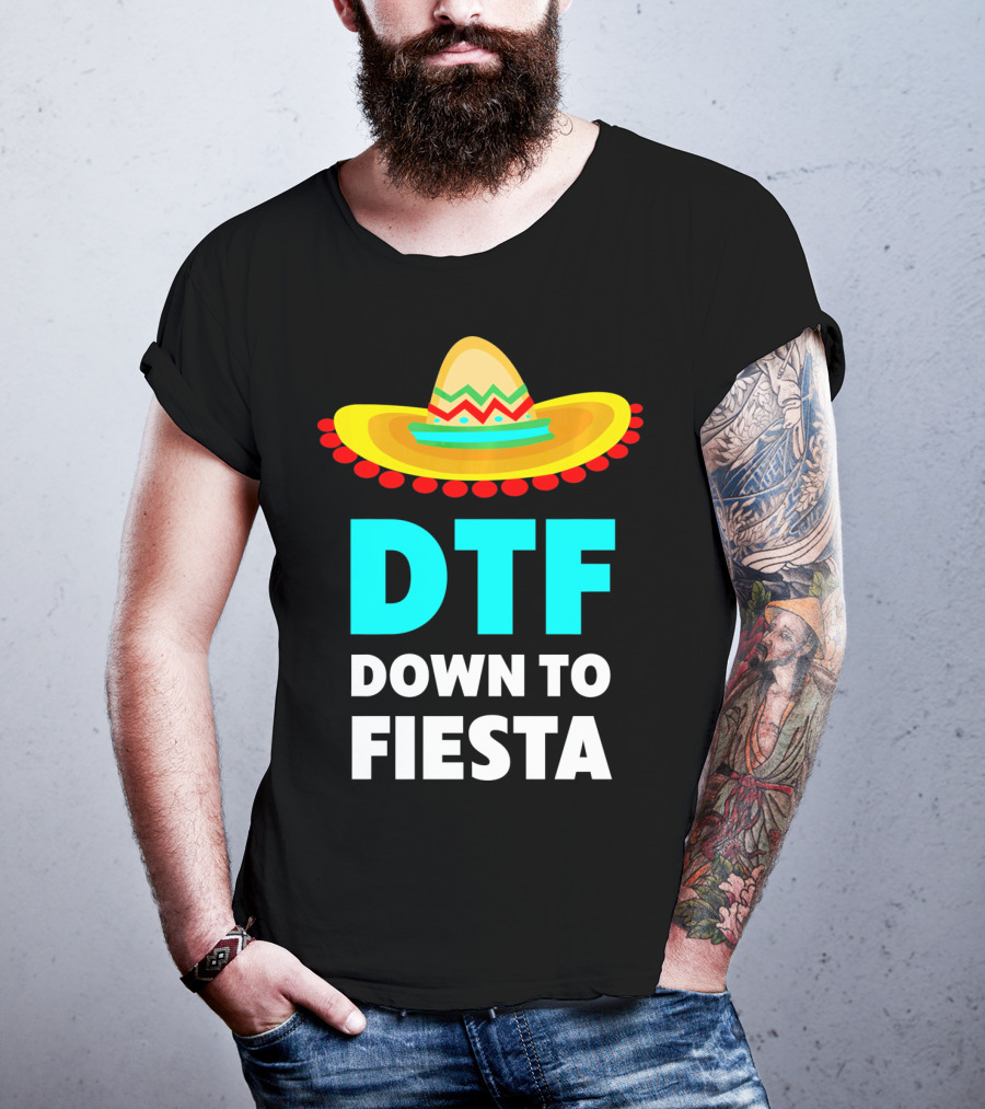 DTF Down To Fiesta Sombrero Funny Cinco De Mayo T-Shirt