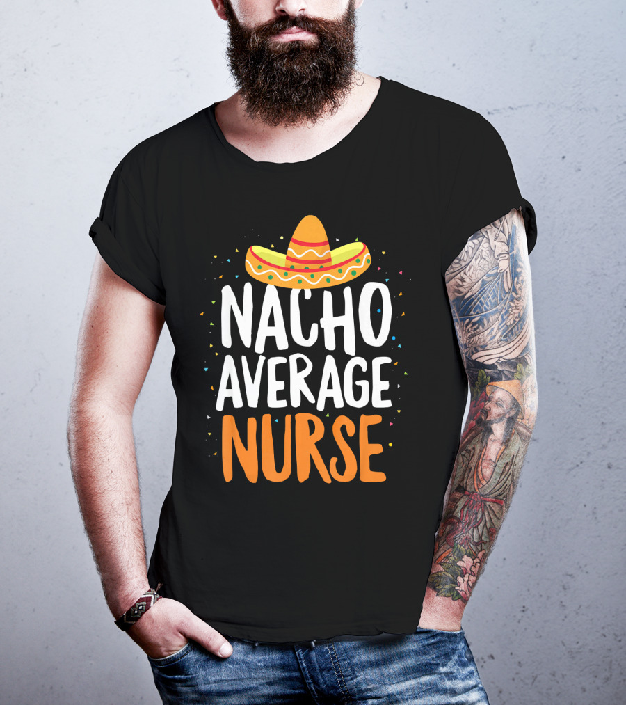 Nacho Average Nurse Cinco De Mayo Mexican Sombrero T-Shirt