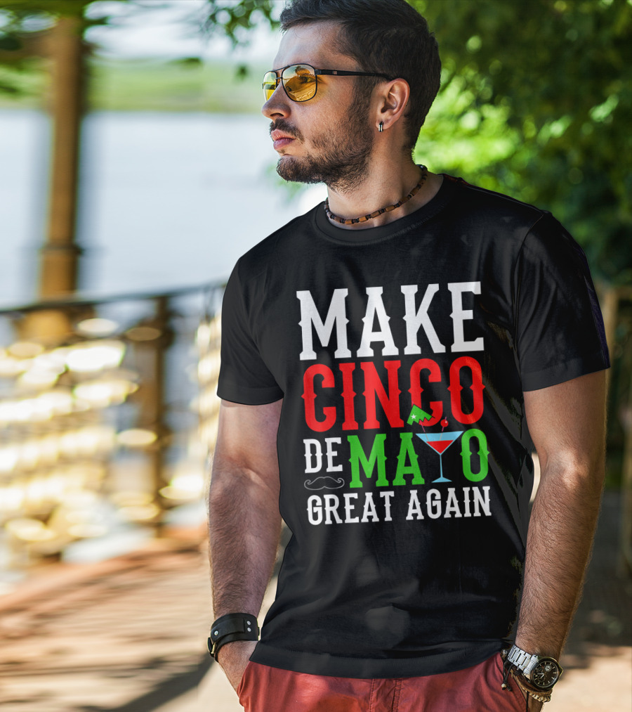 Make Cinco De Mayo Great Again Funny Mex Mustache Cocktail Flag T-Shirt