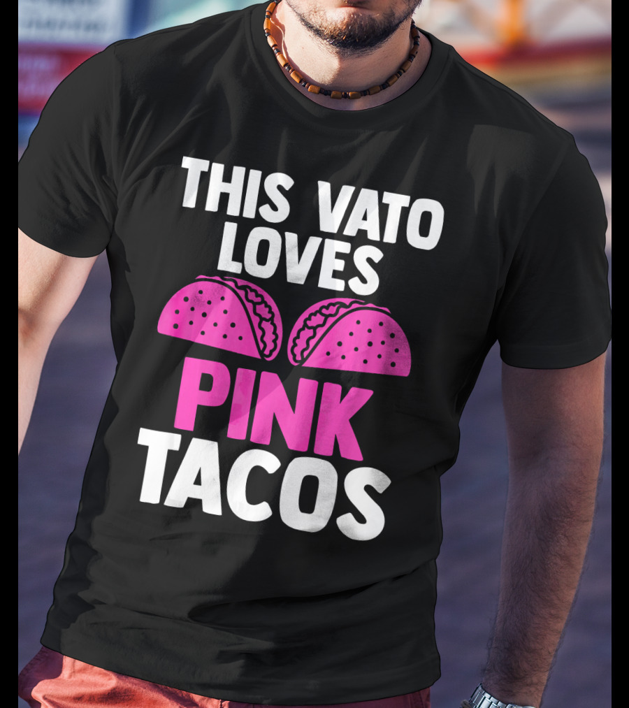 This Vato Loves Pink Tacos Funny Mexican Cinco De Mayo T-Shirt